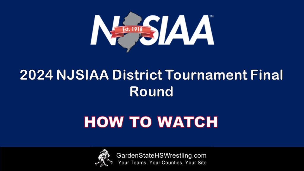 How to watch the 2024 NJSIAA District 1, 6, and 11 Tournament Finals Garden State HS Wrestling